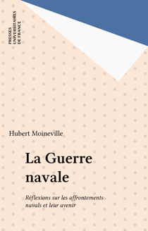 La Guerre navale - Réflexions sur les affrontements navals et leur avenir