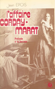 L'Affaire Corday-Marat : Prélude à la Terreur