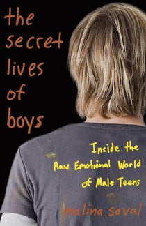 The Secret Lives of Boys - Inside the Raw Emotional World of Male Teens