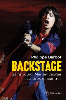 Backstage - Gainsbourg, Marley, Jagger et autres rencontres - Gainsbourg, Marley, Jagger et autres rencontres