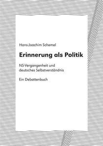 Erinnerung als Politik - NS-Vergangenheit und deutsches Selbstverständnis. Ein Debattenbuch