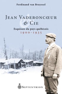 Jean Vadeboncoeur & Cie - Esquisses du pays québécois. 1900-1935
