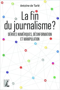 La fin du journalisme ? - Dérives numériques, désinformation et manipulation