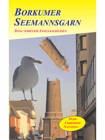 Borkumer Seemannsgarn - Total verrückte Inselgeschichten