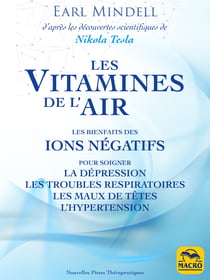 Les vitamines de l'air (d'après les découvertes scientifiques de Nikola Tesla) - Les bienfaits des ions négatifs pour soigner la dépression, les troubles respirtoires, les maux de têtes, l’hypertension