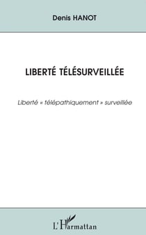 Liberté télésurveillée - Liberté "télépathiquement" télésurveillée