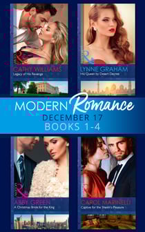 Modern Romance Collection: December 2017 Books 1 - 4 - His Queen by Desert Decree / A Christmas Bride for the King / Captive for the Sheikh's Pleasure / Legacy of His Revenge