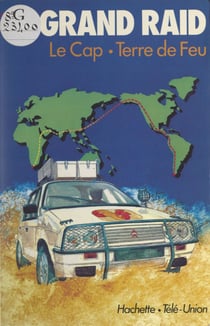 Le Grand Raid, première tentative de liaison automobile Le Cap-Terre de Feu - Suivi de La Course autour du monde : les secrets de la course 83-84