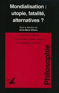 Mondialisation: utopie, fatalité, alternatives?