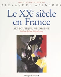 Le XXe siècle en France : art, politique, philosophie