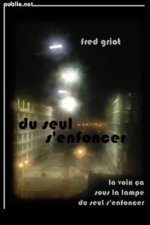 du seul s’enfoncer - inclut La voix ça, Sous la lampe, Du seul s’enfoncer...