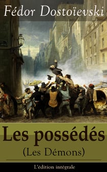 Les possédés (Les Démons) - L'édition intégrale - Le roman politique: Les possédés + La Confession de Stavroguine (Fragment Inédit des possédés)
