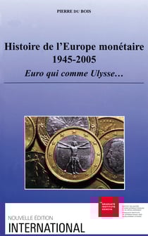 Histoire de l’Europe monétaire 1945-2005 - Euro qui comme Ulysse...