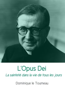 L'Opus Dei - La sainteté dans la vie de tous les jours