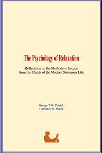 The Psychology of Relaxation - Reflections on the Methods to Escape from the Clutch of the Modern Strenuous Life