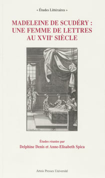 Madeleine de Scudéry: une femme de lettres au XVIIesiècle