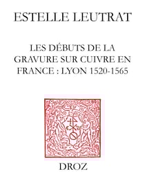 Les Débuts de la gravure sur cuivre en France - Lyon 1520-1565