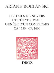 Les Ducs de Nevers et l'Etat royal : genèse d'un compromis (ca 1550 - ca 1600)