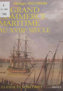 Le grand commerce maritime au XVIIIe siècle - Européens et espaces maritimes