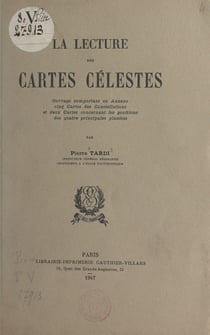 La lecture des cartes célestes - Ouvrage comportant en annexe 5 cartes des constellations et 2 cartes concernant les positions des 4 principales planètes