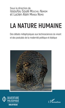 La nature humaine. Des débats métaphysiques aux technosciences du vivant et - des postulats de la modernité politique et étatique