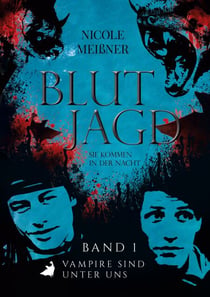 Blutjagd-Sie kommen in der Nacht - Band 1: Vampire sind unter uns