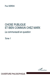 Chose publique et bien commun chez Marx - La communauté en question - Tome 1