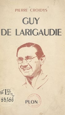 Guy de Larigaudie - Le chevalier de la foi et de l'aventure. Avec 1 gravure hors texte