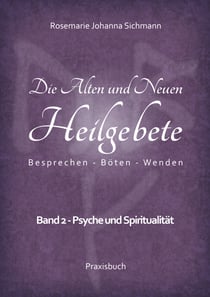 Die Alten und Neuen Heilgebete - Band 2 - Psyche und Spiritualität