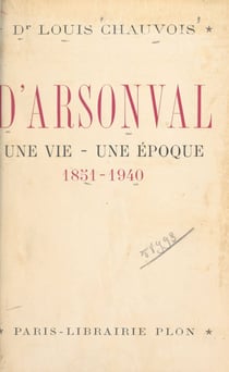 D'Arsonval, une vie, une époque (1851-1940) - Avec 10 gravures dans le texte et 10 hors-texte
