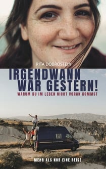 Irgendwann war gestern! - Warum du im Leben nicht voran kommst