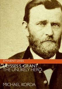 Ulysses S. Grant - The Unlikely Hero