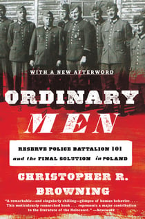 Ordinary Men - Reserve Police Battalion 101 and the Final Solution in Poland