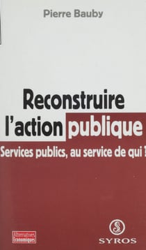 Reconstruire l'action publique - Services publics, au service de qui ?