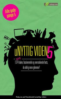 Unyttig Viden 5 - -1374 facts, du aldrig mere glemmer!