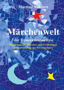 Märchenwelt der Transaktionsanalyse - Psychologische Märchen und Erzählungen zur Entwicklung der Persönlichkeit