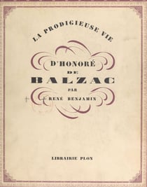 La prodigieuse vie d'Honoré de Balzac - Avec 28 bois gravés de L. Schulz et 24 héliogravures hors texte