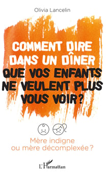 Comment dire dans un dîner que vos enfants ne veulent plus vous voir ? - Mère indigne ou mère décomplexée ?