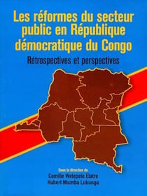 Les réformes du secteur public en République démocratique du Congo - Rétrospectives et perspectives