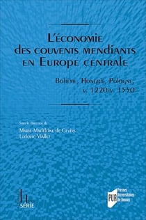 L’économie des couvents mendiants en Europe centrale - Bohême, Hongrie, Pologne, v. 1220-v. 1550