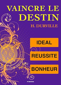 Vaincre le Destin : L'idéal, la Réussite et le Bonheur