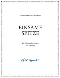 Einsame Spitze - Ein Führungshandbuch in 5 Schritten