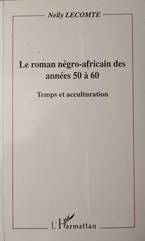 Le roman négro-africain des années 50 à 60 - Temps et acculturation