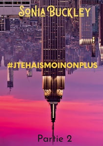#JTEHAISMOINONPLUS - Partie 2