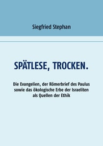 Spätlese, trocken. - Die Evangelien, der Römerbrief des Paulus sowie das ökologische Erbe der Israeliten als Quellen der Ethik