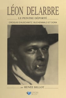 Léon Delarbre, le peintre déporté - Croquis d'Auschwitz, Buchenwald et Dora