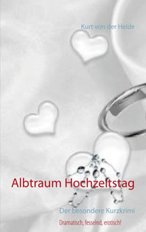 Albtraum Hochzeitstag - Der besondere Kurzkrimi