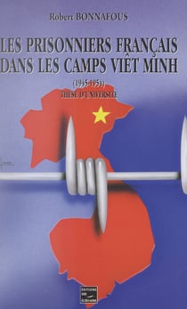 Les prisonniers de guerre du Corps expéditionnaire français en Extrême-Orient dans les camps Viêt Minh, 1945-1954 - Thèse pour le Doctorat d'université