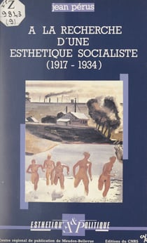 Esthétique et politique - À la recherche d'une esthétique socialiste. Réflexion sur les commencements de la littérature soviétique, 1917-1934