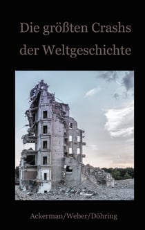 Die größten Crashs der Weltgeschichte - Ein Blick auf die Krisen der Finanzwirtschaft von den Medici bis zu Wirecard